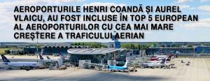 Aeroporturile Henri Coandă și Aurel Vlaicu, au fost incluse în top 5 european al aeroporturilor cu cea mai mare creștere a traficului aerian 1 Aeroporturile Henri Coandă și Aurel Vlaicu, au fost incluse în top 5 european al aeroporturilor cu cea mai mare creștere a traficului aerian 1