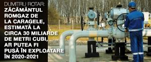 Dumitru Rotar: Zăcământul Romgaz de la Caragele, estimată la circa 30 miliarde de metri cubi, ar putea fi pusă în exploatare în 2020-2021 1 Dumitru Rotar: Zăcământul Romgaz de la Caragele, estimată la circa 30 miliarde de metri cubi, ar putea fi pusă în exploatare în 2020-2021 1